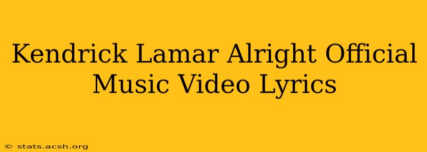 Kendrick Lamar Alright Official Music Video Lyrics