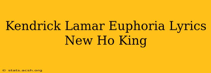 Kendrick Lamar Euphoria Lyrics New Ho King