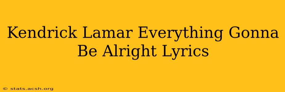 Kendrick Lamar Everything Gonna Be Alright Lyrics