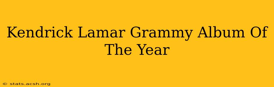 Kendrick Lamar Grammy Album Of The Year