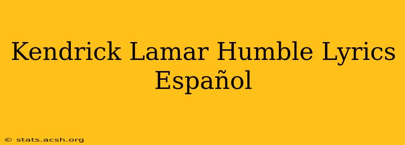 Kendrick Lamar Humble Lyrics Español