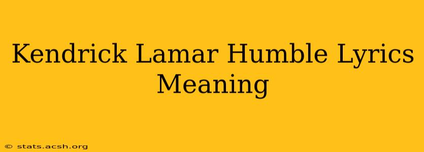 Kendrick Lamar Humble Lyrics Meaning