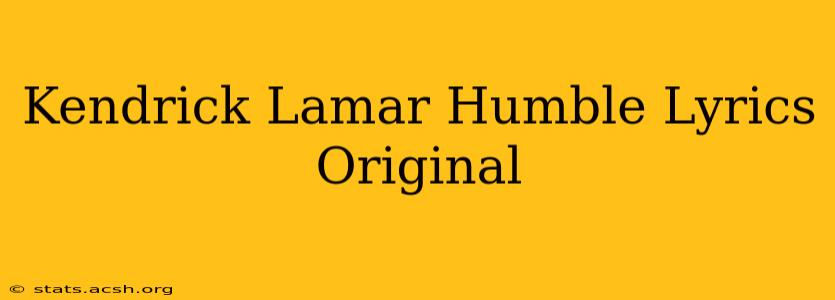 Kendrick Lamar Humble Lyrics Original