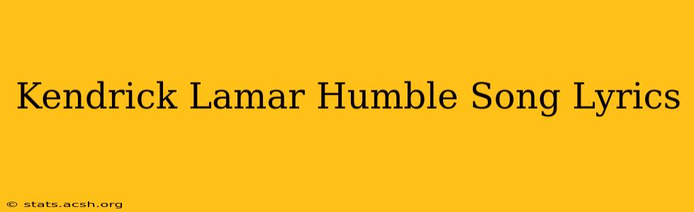 Kendrick Lamar Humble Song Lyrics