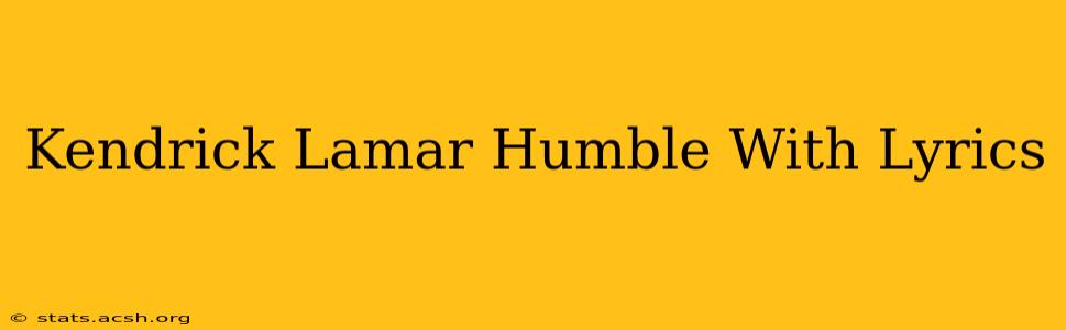 Kendrick Lamar Humble With Lyrics