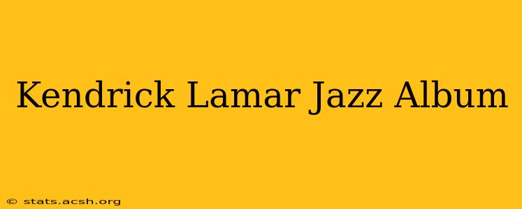 Kendrick Lamar Jazz Album