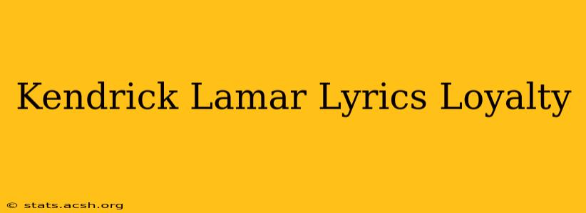 Kendrick Lamar Lyrics Loyalty