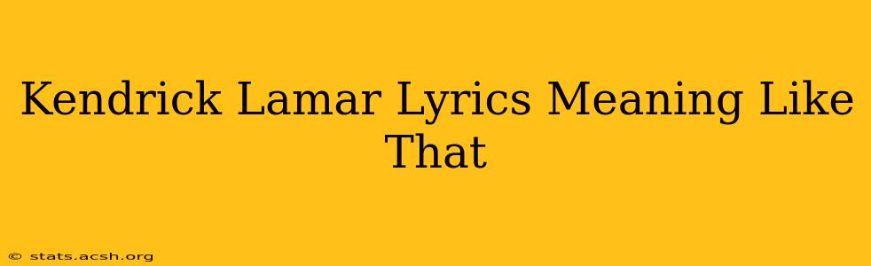 Kendrick Lamar Lyrics Meaning Like That