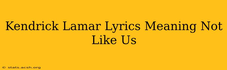 Kendrick Lamar Lyrics Meaning Not Like Us