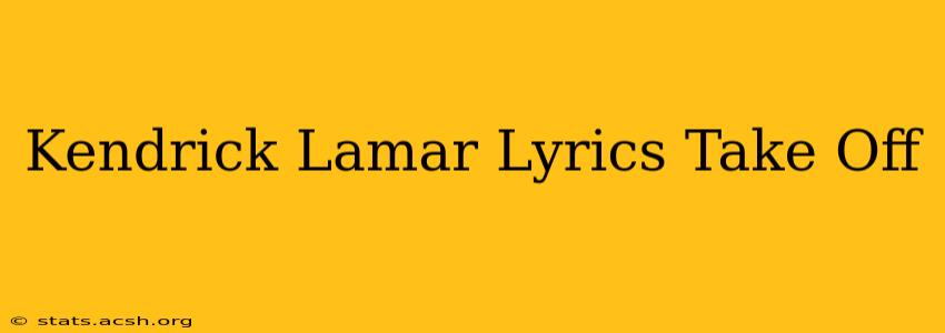 Kendrick Lamar Lyrics Take Off