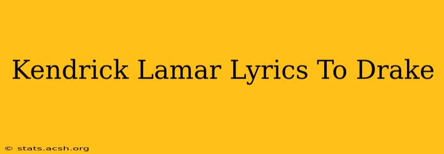 Kendrick Lamar Lyrics To Drake