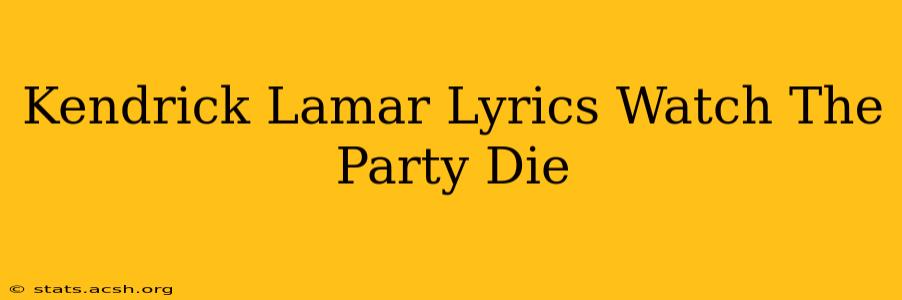 Kendrick Lamar Lyrics Watch The Party Die