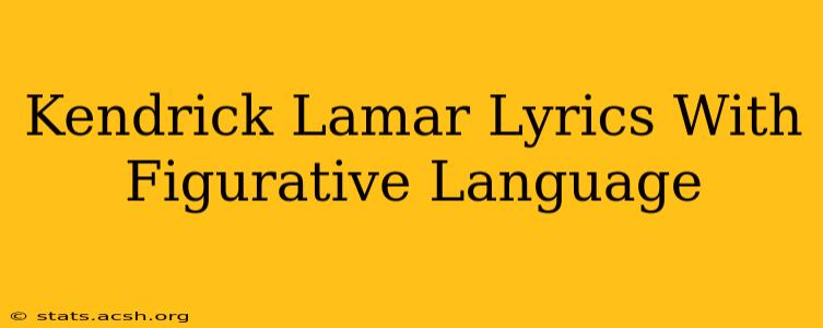 Kendrick Lamar Lyrics With Figurative Language