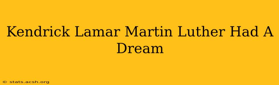 Kendrick Lamar Martin Luther Had A Dream