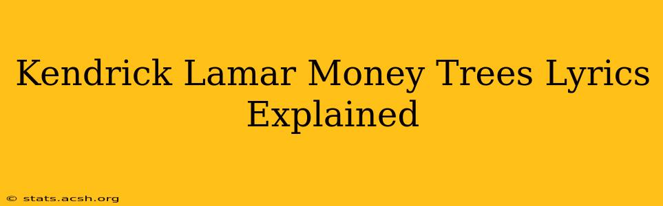 Kendrick Lamar Money Trees Lyrics Explained