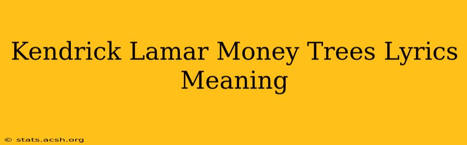 Kendrick Lamar Money Trees Lyrics Meaning