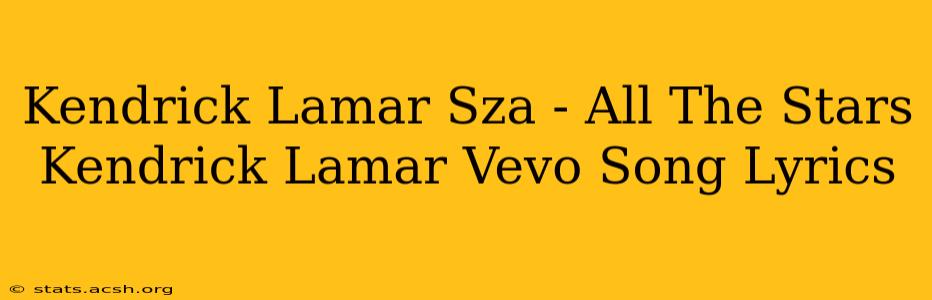 Kendrick Lamar Sza - All The Stars Kendrick Lamar Vevo Song Lyrics