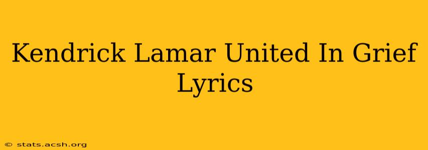 Kendrick Lamar United In Grief Lyrics