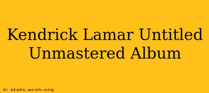 Kendrick Lamar Untitled Unmastered Album