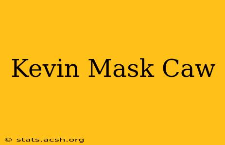 Kevin Mask Caw