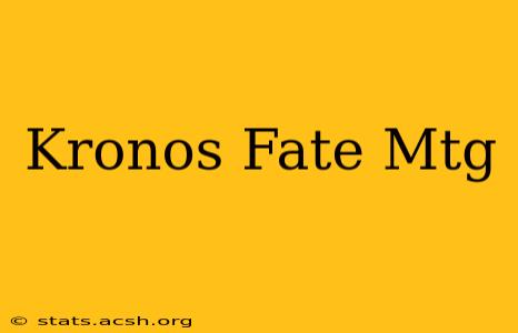 Kronos Fate Mtg