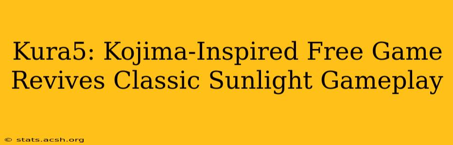 Kura5: Kojima-Inspired Free Game Revives Classic Sunlight Gameplay