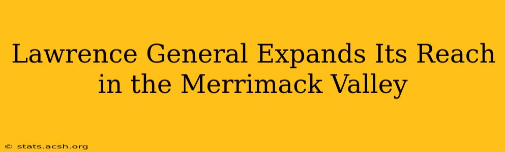 Lawrence General Expands Its Reach in the Merrimack Valley