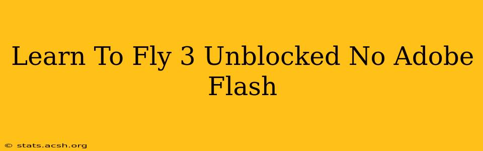 Learn To Fly 3 Unblocked No Adobe Flash