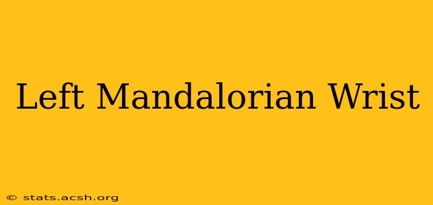 Left Mandalorian Wrist