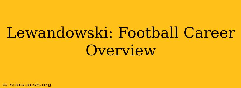 Lewandowski: Football Career Overview