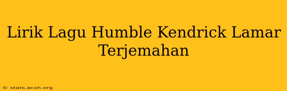 Lirik Lagu Humble Kendrick Lamar Terjemahan