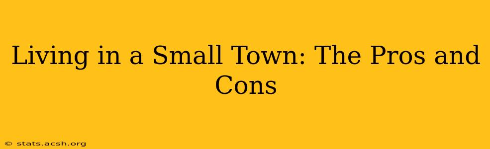 Living in a Small Town: The Pros and Cons