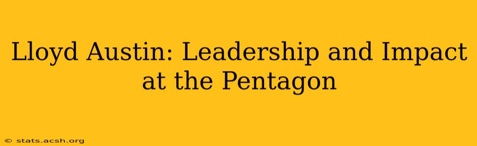 Lloyd Austin: Leadership and Impact at the Pentagon