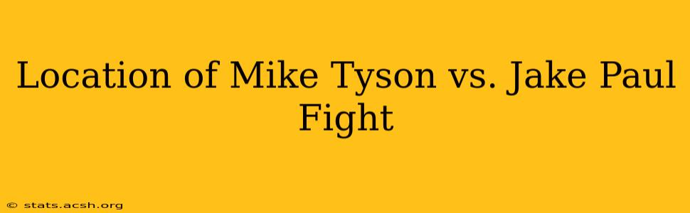 Location of Mike Tyson vs. Jake Paul Fight