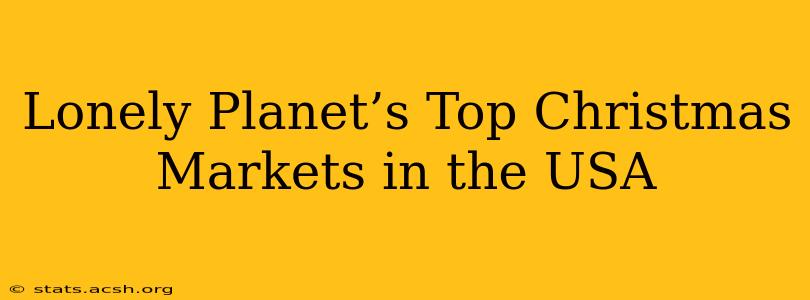 Lonely Planet’s Top Christmas Markets in the USA