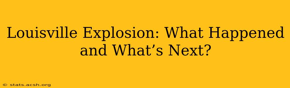 Louisville Explosion: What Happened and What’s Next?