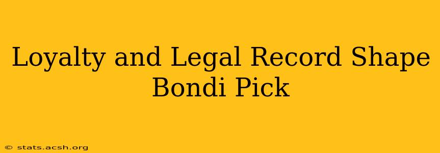 Loyalty and Legal Record Shape Bondi Pick