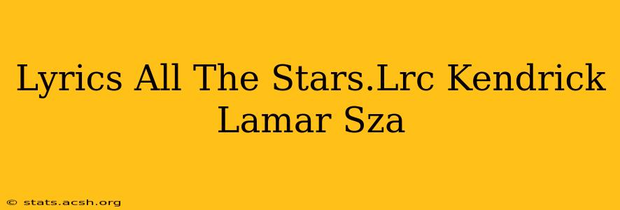 Lyrics All The Stars.Lrc Kendrick Lamar Sza