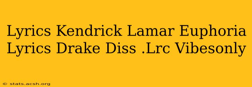 Lyrics Kendrick Lamar Euphoria Lyrics Drake Diss .Lrc Vibesonly