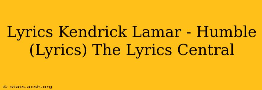 Lyrics Kendrick Lamar - Humble (Lyrics) The Lyrics Central