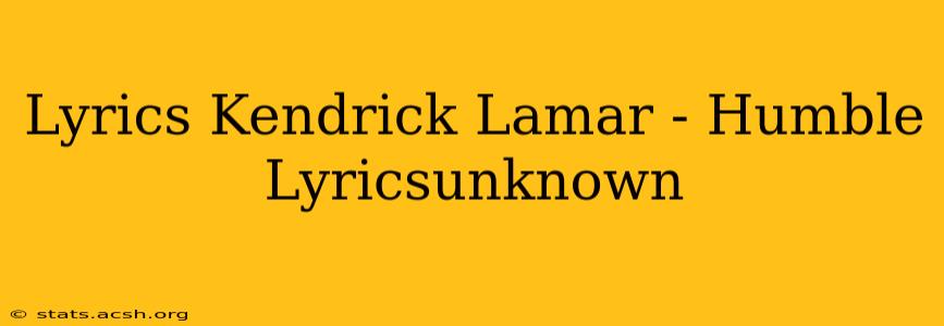 Lyrics Kendrick Lamar - Humble Lyricsunknown