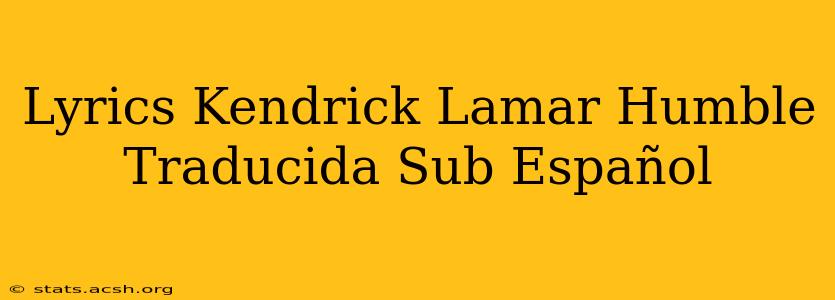 Lyrics Kendrick Lamar Humble Traducida Sub Español