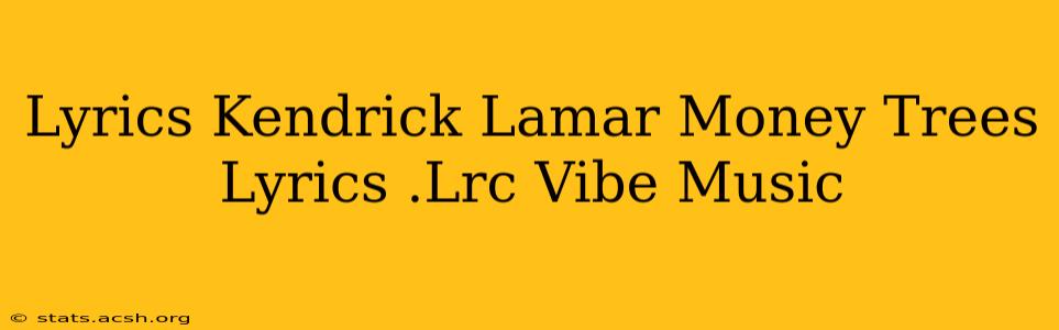 Lyrics Kendrick Lamar Money Trees Lyrics .Lrc Vibe Music