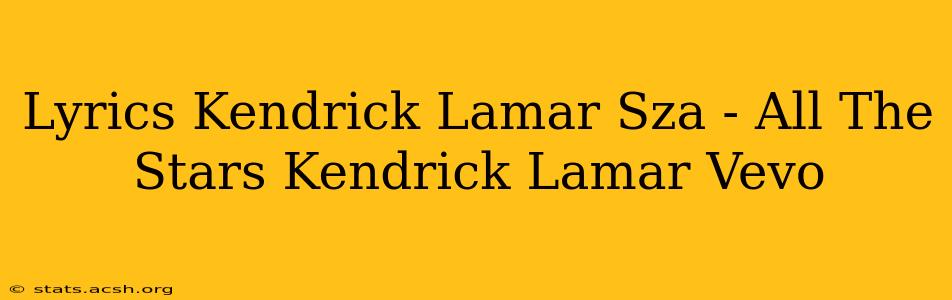 Lyrics Kendrick Lamar Sza - All The Stars Kendrick Lamar Vevo