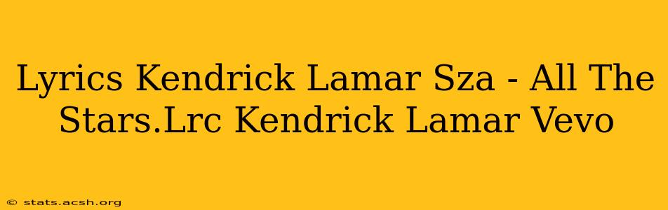 Lyrics Kendrick Lamar Sza - All The Stars.Lrc Kendrick Lamar Vevo