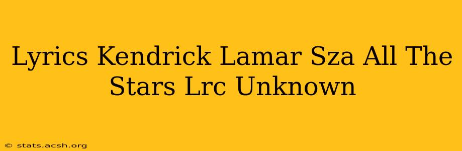 Lyrics Kendrick Lamar Sza All The Stars Lrc Unknown