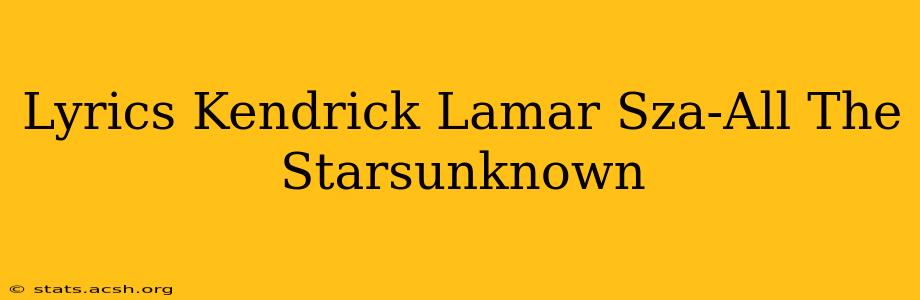 Lyrics Kendrick Lamar Sza-All The Starsunknown