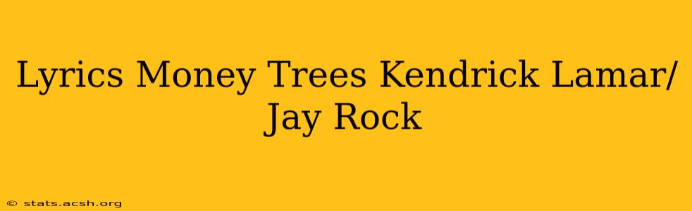 Lyrics Money Trees Kendrick Lamar/Jay Rock