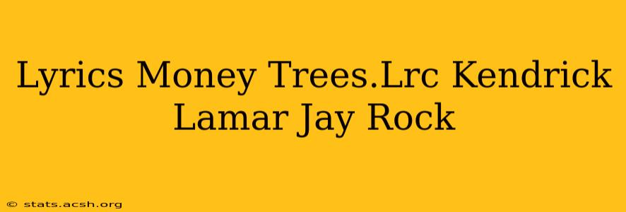 Lyrics Money Trees.Lrc Kendrick Lamar Jay Rock