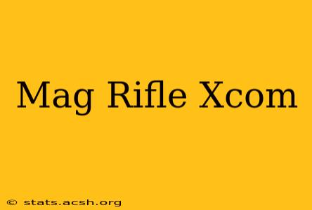 Mag Rifle Xcom